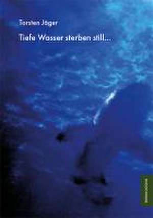 Tiefe Wasser sterben still... de Torsten Jäger