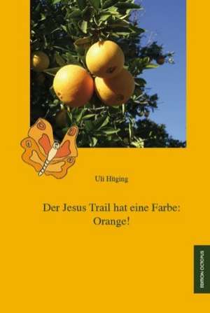 Der Jesus Trail hat eine Farbe: Orange! de Uli Hüging