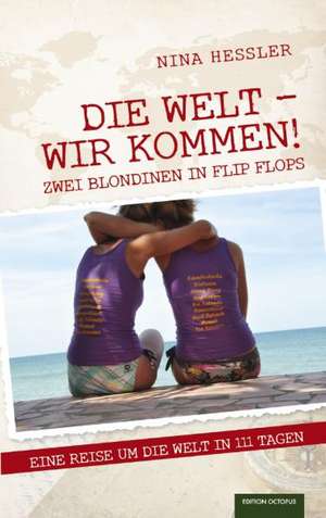 Die Welt - Wir kommen! Zwei Blondinen unterwegs in FlipFlops de Nina Heßler