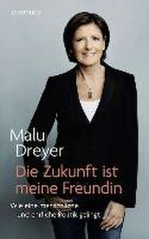 Die Zukunft ist meine Freundin de Malu Dreyer