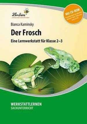 Der Frosch. Grundschule, Sachunterricht, Klasse 2-3 de Bianca Kaminsky