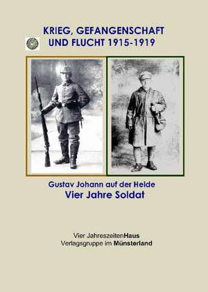 Krieg, Gefangenschaft und Flucht 1915 bis 1919 de Gustav Johann auf der Heide