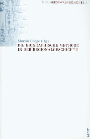 Die biographische Methode in der Regionalgeschichte de Martin Dröge