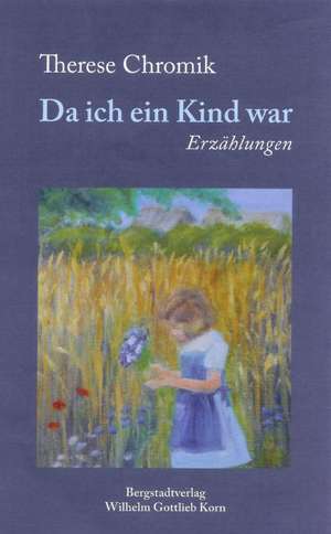 Da ich ein Kind war de Therese Chromik