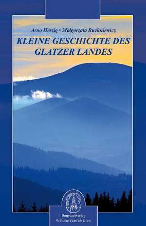 Kleine Geschichte des Glatzer Landes de Arno Herzig