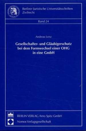 Gesellschafter- und Gläubigerschutz bei dem Formwechsel einer OHG in eine GmbH de Andreas Lenz