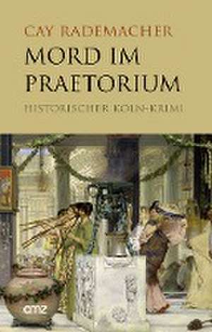 Mord im Praetorium de Cay Rademacher