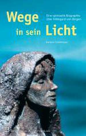 Wege in sein Licht de Barbara Stühlmeyer