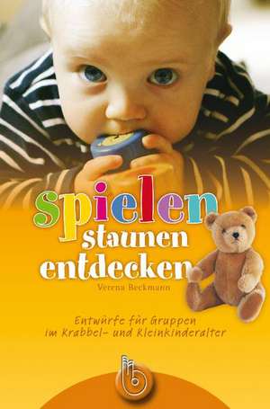 spielen, staunen und entdecken de Verena Beckmann