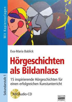 Hörgeschichten als Bildanlass de Eva-Maria Bablick