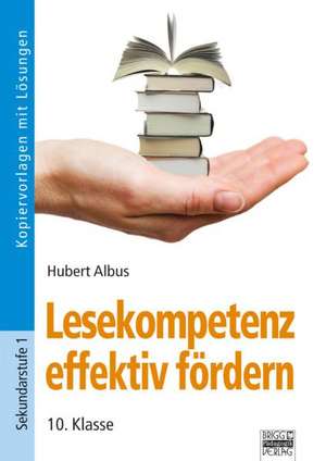 Lesekompetenz effektiv fördern - 10. Klasse de Hubert Albus