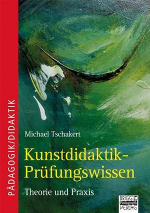 Kunstdidaktik - Prüfungswissen de Michael Tschakert