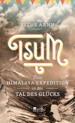 Tsum - eine Himalaya-Expedition in das Tal des Glücks de Titus Arnu