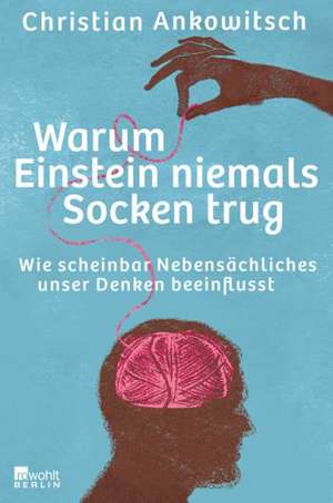 Warum Einstein niemals Socken trug de Christian Ankowitsch