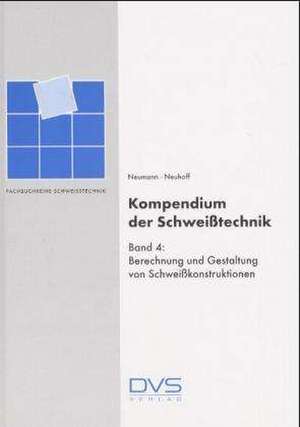 Kompendium der Schweißtechnik 4. Berechnung und Gestaltung von Schweißkonstruktionen de R. Neuhoff