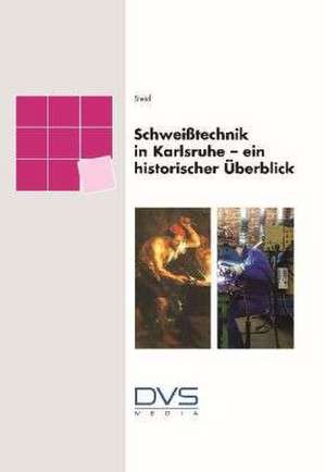 Schweißtechnik in Karlsruhe - ein historischer Überblick de G. Steidl