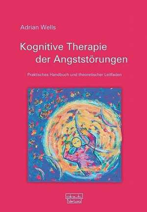 Kognitive Therapie der Angststörungen de Adrian Wells