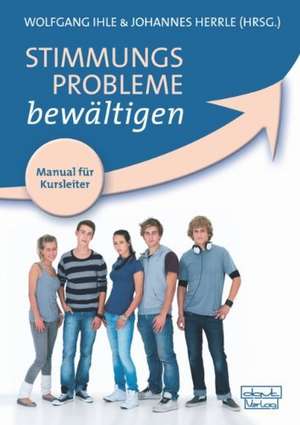 Stimmungsprobleme bewältigen - Manual für Kursleiter de Wolfgang Ihle