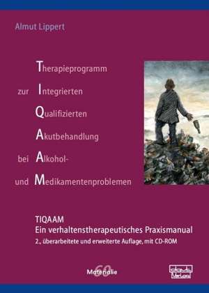 Therapieprogramm zur Integrierten Qualifizierten Akutbehandlung bei Alkohol- und Medikamentenproblemen (TIQAAM) de Almut Lippert