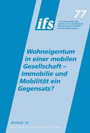 Wohneigentum in einer mobilen Gesellschaft - Immoblie und Mobilität ein Gegensatz? de Eduard Oswald