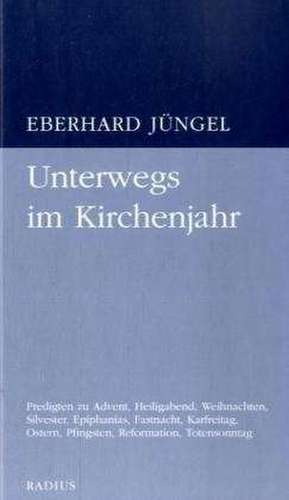 Unterwegs im Kirchenjahr de Eberhard Jüngel