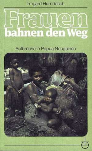 Frauen bahnen den Weg de Irmgard Horndasch