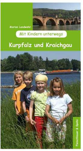 Mit Kindern unterwegs: Kurpfalz und Kraichgau de Marion Landwehr