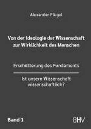 Von der Ideologie der Wissenschaft zur Wirklichkeit des Menschen 1. Band de Alexander Flügel