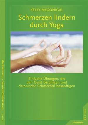 Schmerzen lindern durch Yoga de Kelly McGonigal