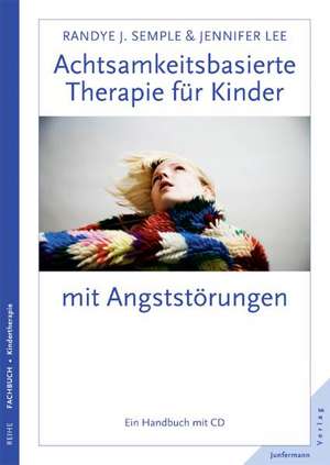 Achtsamkeitsbasierte Therapie für Kinder mit Angststörungen de Randye J. Semple