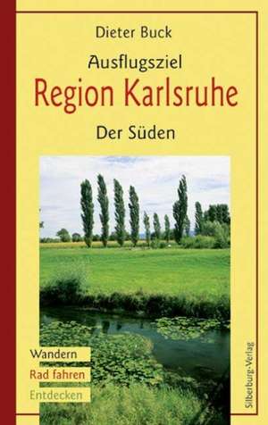 Ausflugsziel Region Karlsruhe: Der Süden de Dieter Buck