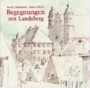 Begegnungen mit Landsberg am Lech de Anton Lichtenstern