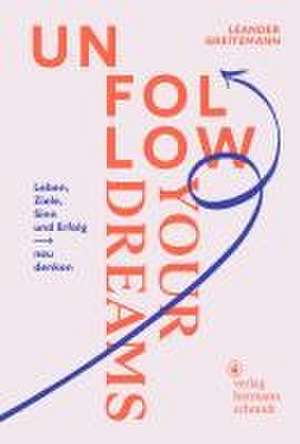 Unfollow Your Dreams de Leander Greitemann