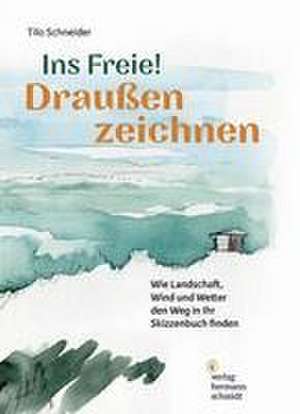 Ins Freie! Draußen zeichnen de Tilo Schneider