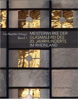 Meisterwerke der Glasmalerei des 20. Jahrhunderts im Rheinland de Dagmar Täube