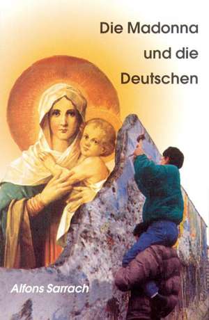 Die Madonna und die Deutschen de Alfons Sarrach