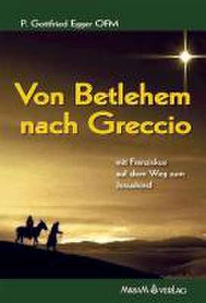 Von Betlehem nach Greccio de Gottfried Egger