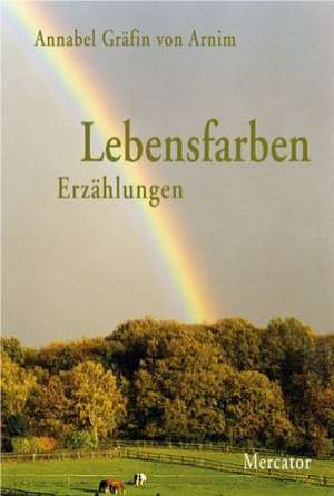 Lebensfarben - Erzählungen de Annabel von Arnim