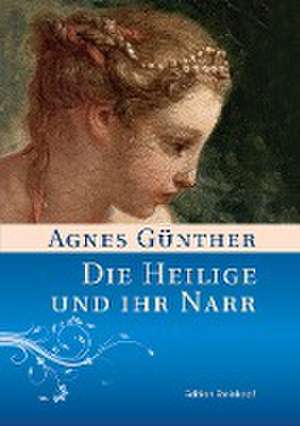 Die Heilige und ihr Narr de Agnes Günther