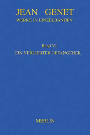 Werke in Einzelbänden 6. Ein verliebter Gefangener de Jean Genet