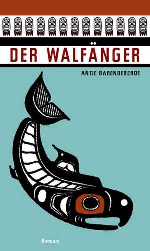 Der Walfänger de Antje Babendererde