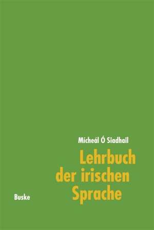 Lehrbuch der irischen Sprache. Mit Übungen und Lösungen de Micheál Ó Siadhail