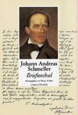 Johann Andreas Schmeller - Briefwechsel Band 1 de Werner Winkler