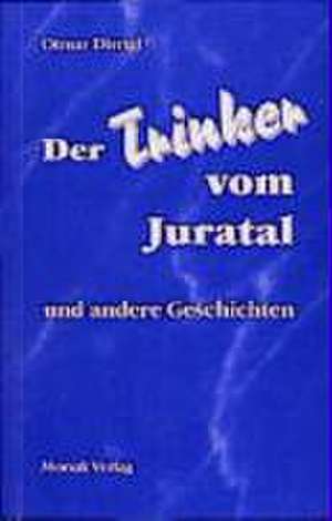 Der Trinker vom Juratal de Otmar Dirrigl