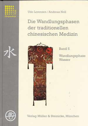 Die Wandlungsphasen 5 der traditionellen chinesischen Medizin de Udo Lorenzen