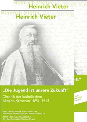 Die Jugend ist unsere Zukunft. Chronik der katholischen Mission Kamerun 1890-1913. de Heinrich Vieter