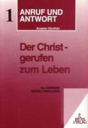 Anruf und Antwort 1. Der Christ - gerufen zum Leben de Anselm Günthör