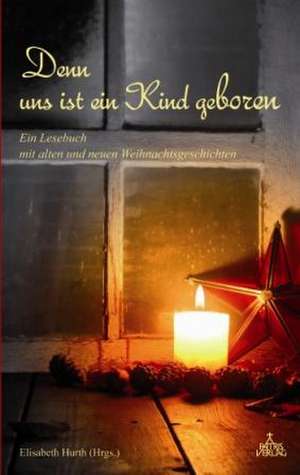 Denn uns ist ein Kind geboren de Elisabeth Hurth