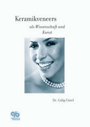 Keramikveneers als Wissenschaft und Kunst de Galip Gürel