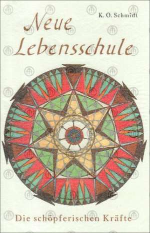 Neue Lebensschule III. Die schöpferischen Kräfte de K. O. Schmidt